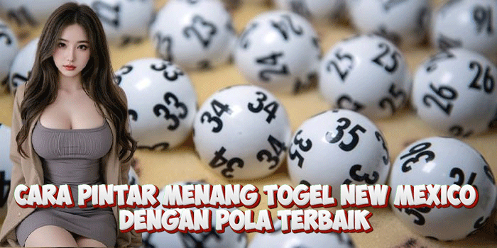 Cara Pintar Menang Togel New Mexico Dengan Pola Terbaik