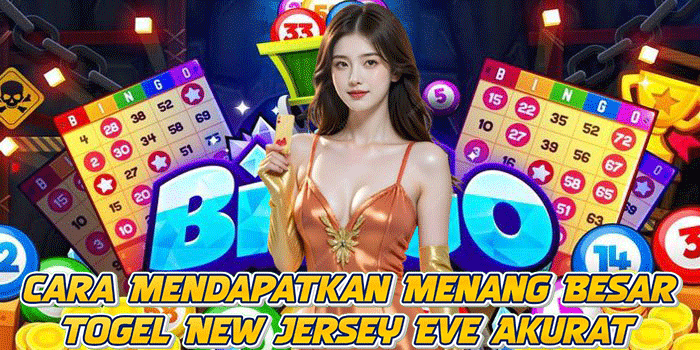 Cara Mendapatkan Menang Besar Togel New Jersey Eve Akurat