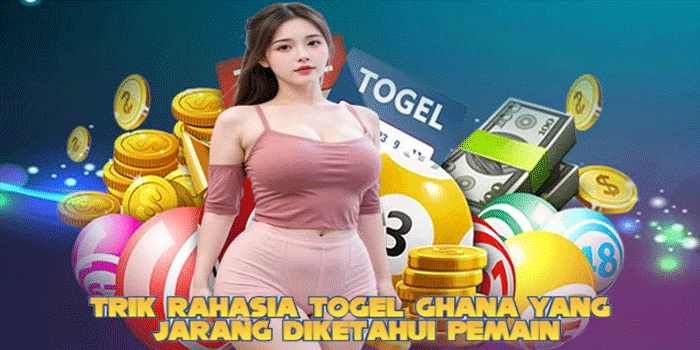 Trik Rahasia Togel Ghana yang Jarang Diketahui Pemain